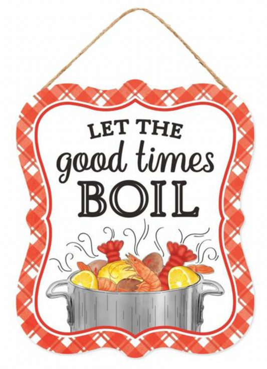 10.5"H x 9"L Let the Good Times Boil Sign